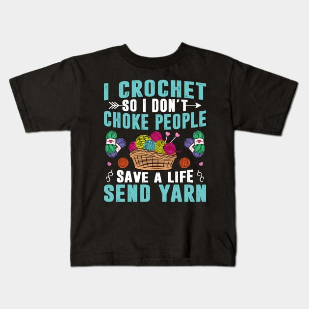 I Crochet So I Don't Choke People Crocheting Yarn Knitting Women Kids T-Shirt by Sowrav